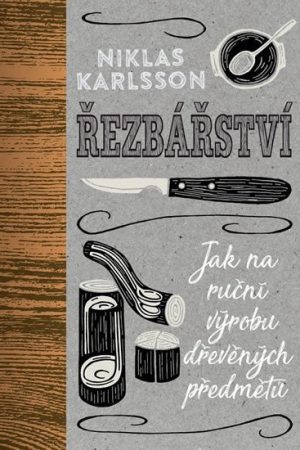 Řezbářství - Jak na ruční výrobu dřevěných předmětů
