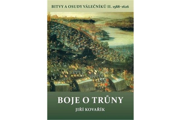 Boje o trůny - Bitvy a osudy válečníků II. 1588-1626