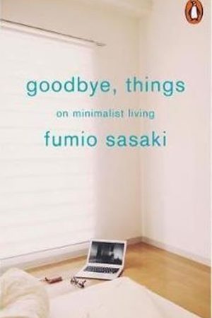 Goodbye, Things : On Minimalist Living