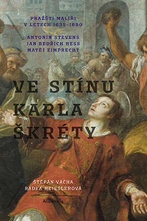 Ve stínu Karla Škréty - Pražští malíři v letech 1640-1680