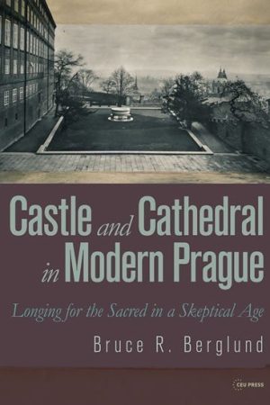 Castle and Cathedral in Modern Prague: Longing for the Sacred in a Skeptical Age