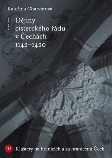 Dějiny cisterckého řádu v Čechách. Svazek III. - Kláštery na hranicích a za hranicemi Čech