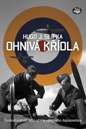 Ohnivá křídla - Českoslovenští letci očima válečného dopisovatele