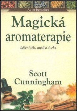 Magická aromaterapie - Léčení těla, mysli a ducha