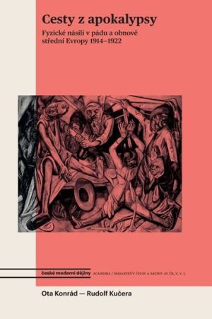 Cesty z apokalypsy - Fyzické násilí v pádu a obnově střední Evropy 1914-1922