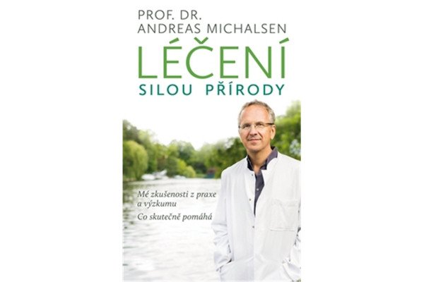 Léčení silou přírody - Mé zkušenosti z praxe a výzkumu, co skutečně pomáhá