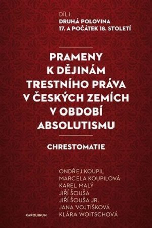 Prameny k dějinám trestního práva v českých zemích v období absolutismu - Díl. I. Druhá polovina 17. a počátek 18. století