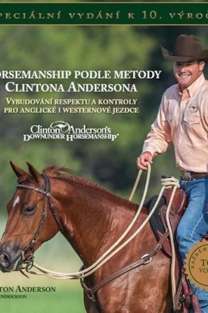 Horsemanship podle metody Clintona Andersona - Vybudování respektu a kontroly pro anglické i westernové jezdce