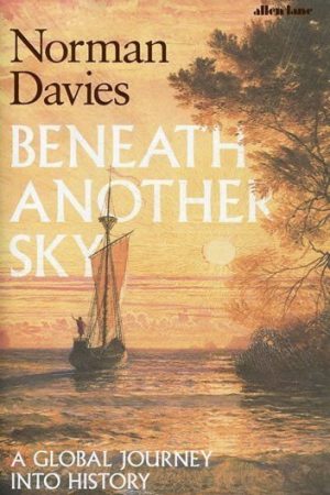 Beneath Another Sky: A Global Journey into History