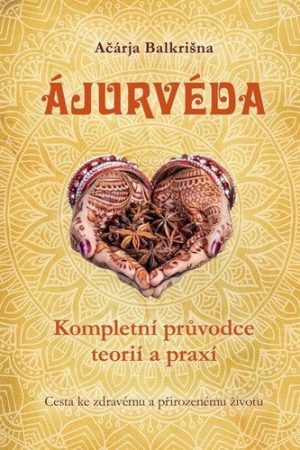 Ájurvéda - Kompletní průvodce teorií a praxí