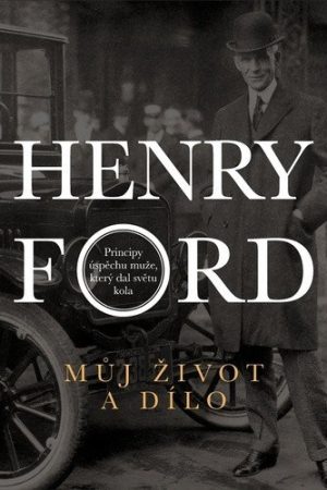 Henry Ford - Můj život a dílo