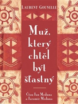 Muž, který chtěl být šťastný - CD (Čte Jan a Jaromír Meduna)