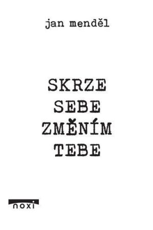 Skrze sebe změním tebe