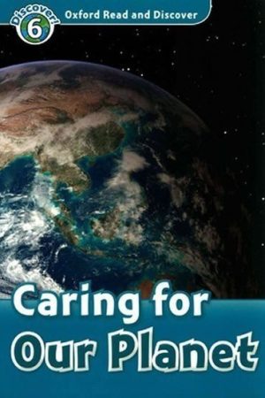 Oxford Read and Discover Level 6 Caring for Our Planet
