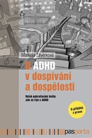 O ADHD v dospívání a dospělosti - Volné pokračování knihy Jak se žije s ADHD - 9 příběhů z praxe