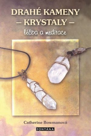 Drahé kameny a krystaly - Léčba a meditace