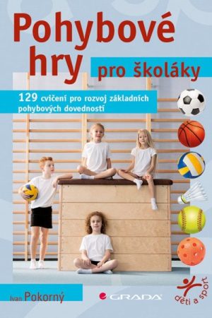 Pohybové hry pro školáky - 129 cvičení pro rozvoj sportovních dovedností