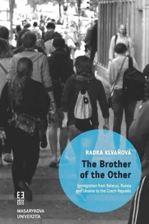 The Brother of the Other: Immigration from Belarus, Russia and Ukraine to the Czech Republic and the boundaries of belonging