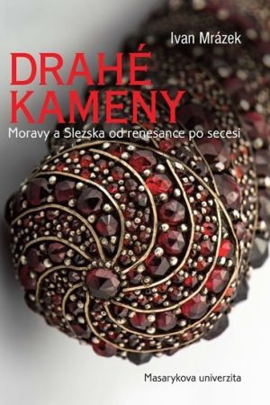 Drahé kameny Moravy a Slezska od renesance po secesi