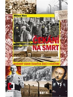 Čekání na smrt: Rodinný tábor českých Židů v Osvětimi