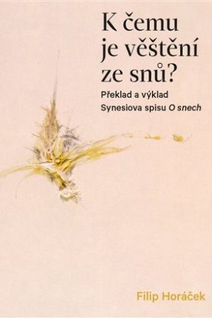 K čemu je věštění ze snů? - Překlad a výklad Synesiova spisu O snech