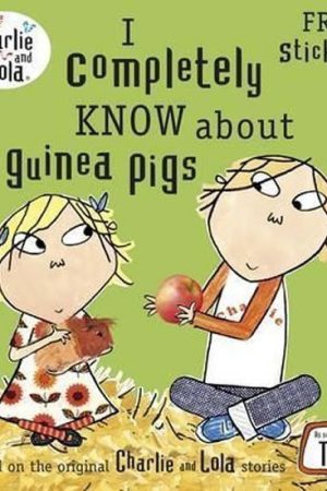 Charlie and Lola: I Completely Know About Guinea Pigs
