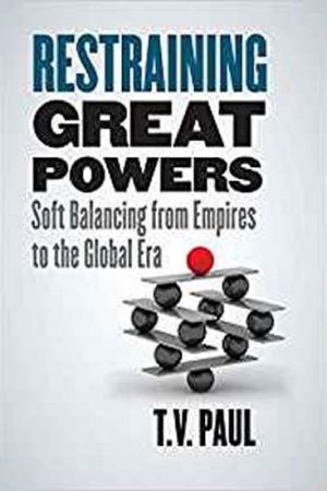 Restraining Great Powers : Soft Balancing from Empires to the Global Era