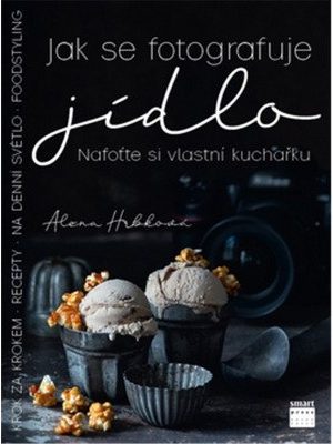 Jak se fotografuje jídlo - Nafoťte si vlastní kuchařku
