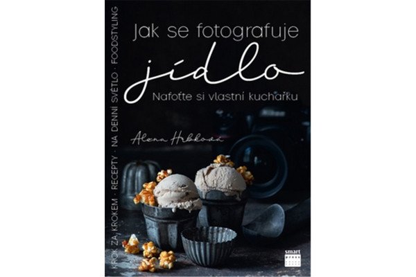 Jak se fotografuje jídlo - Nafoťte si vlastní kuchařku