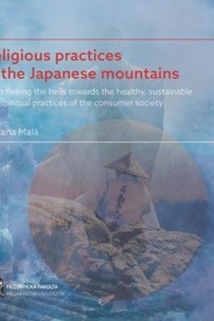 Religious practices in the Japanese mountains - From fleeing the hells towards the healthy, sustainable and spiritual practices of the consumer society