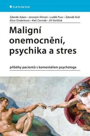 Maligní onemocnění, psychika a stres - příběhy pacientů s komentářem psychologa