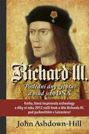 Richard III. - Poslední dny života a osud jeho DNA