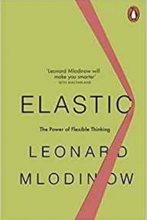 Elastic : Flexible Thinking in a Constantly Changing World