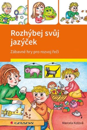Rozhýbej svůj jazýček - Zábavné hry pro rozvoj řeči