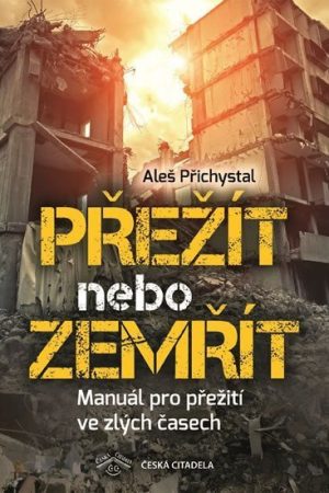 Přežít nebo zemřít - Manuál pro přežití ve zlých časech