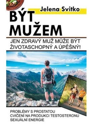 Být mužem - Jen zdravý muž může být životaschopný a úspěšný!