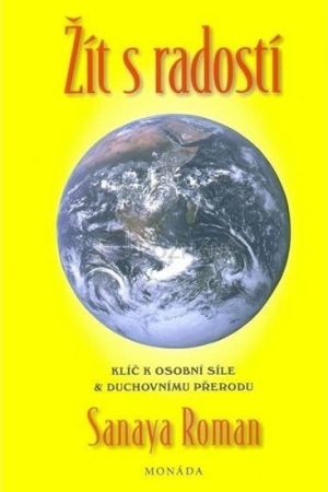 Žít s radostí - Klíče k osobní síle a duchovní transformaci
