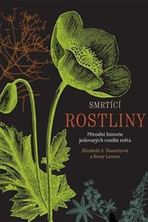 Smrtící rostliny - Přírodní historie jedovatých rostlin světa