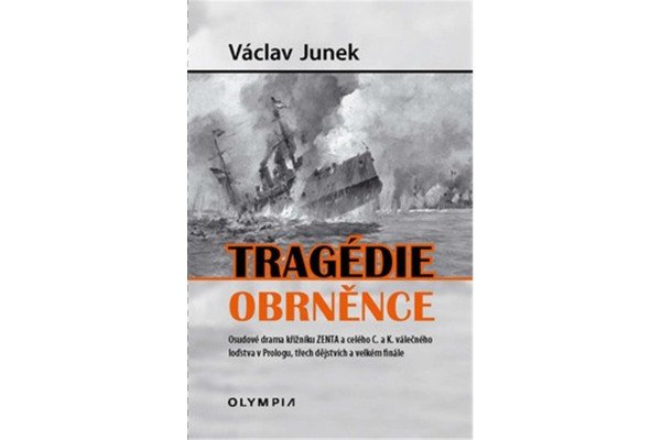 Tragédie obrněnce - Osudové drama křižníku ZENTA a celého C. a K. válečného loďstva v Prologu, třech dějstvích a velkém finále