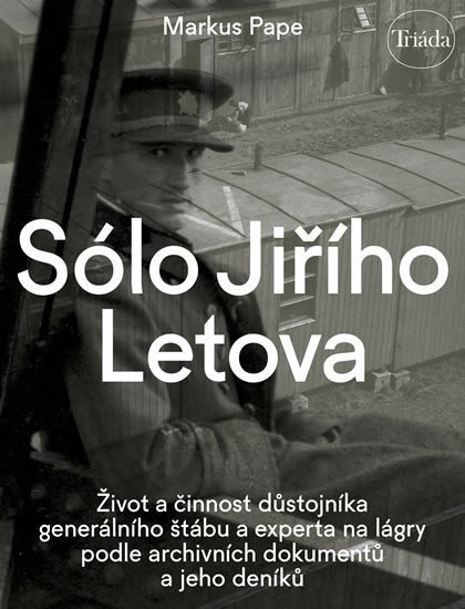 Sólo Jiřího Letova: Život a činnost důstojníka generálního štábu a experta na lágry podle archivních dokumentů a jeho deníků