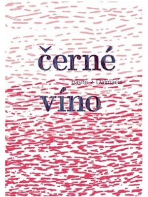 Černé víno - Básně z Dalmácie