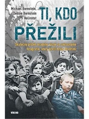 Ti, kdo přežili - Skutečný příběh mladého vězně ze světoznámé fotografie, který přežil hrůzy Osvětimi