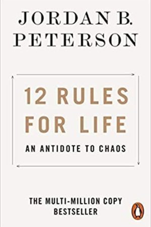 12 Rules for Life: An Antidote to Chaos