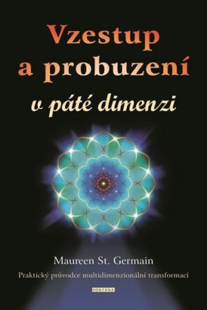 Vzestup a probuzení v páté dimenzi - Praktický průvodce multidimenzionální transformací?