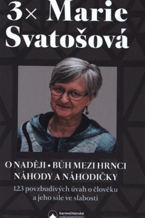 3x Marie Svatošová (O naději, Bůh mezi hrnci, Náhody a náhodičky)