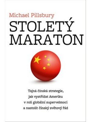 Stoletý maraton - Tajná čínská strategie, jak vystřídat Ameriku v roli globální supervelmoci a nastolit čínský světový řád