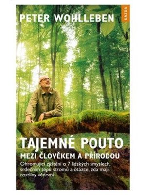Tajemné pouto mezi člověkem a přírodou - Ohromující zjištění o 7 lidských smyslech, srdečním tepu stromů a otázce, zda mají rostliny vědomí