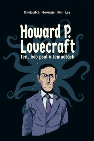 Howard P. Lovecraft. Ten, kdo psal v temnotách