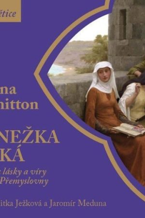 Anežka Česká - Cesta lásky a víry hrdé Přemyslovny - CDmp3 (Čte Jitka Ježková, Jaromír Meduna)