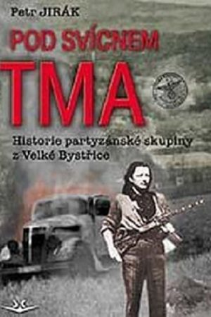 Pod svícnem tma: Historie partyzánské skupiny z Velké Bystřice
